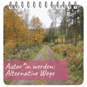 Foto von einem Waldweg mit der Überschrift: "Autor*in werden: Alternative Wege"